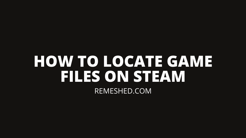 How To Locate Game Files On Steam