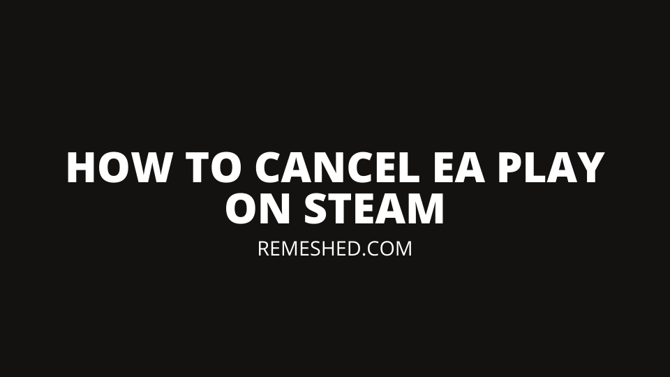 How To Cancel EA Play Membership On Steam