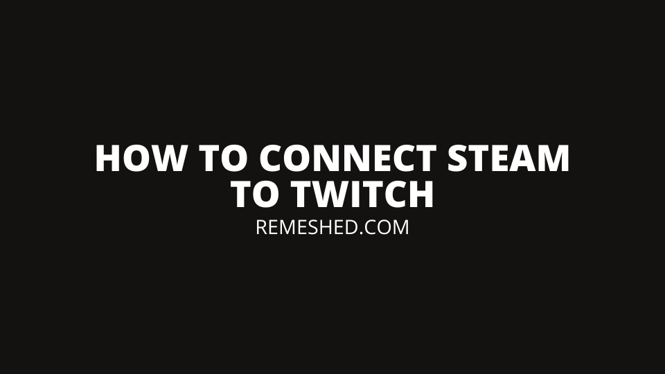 How To Connect Steam To Twitch