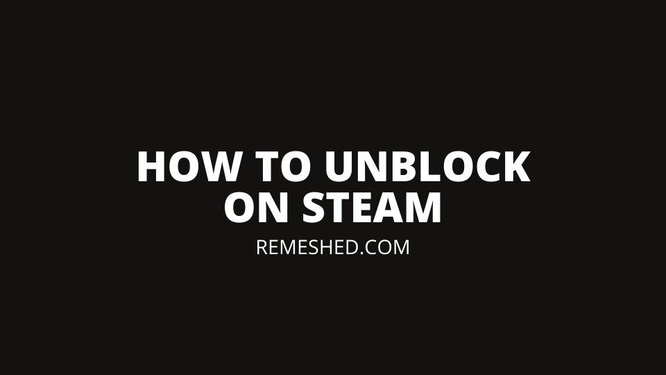How To Unblock On Steam