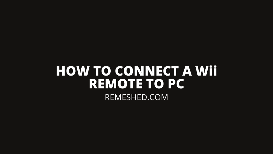 How To Connect A Wii Remote To PC