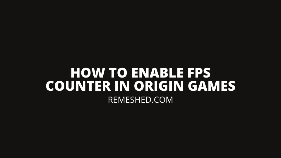 How to enable FPS Counter In Origin Games