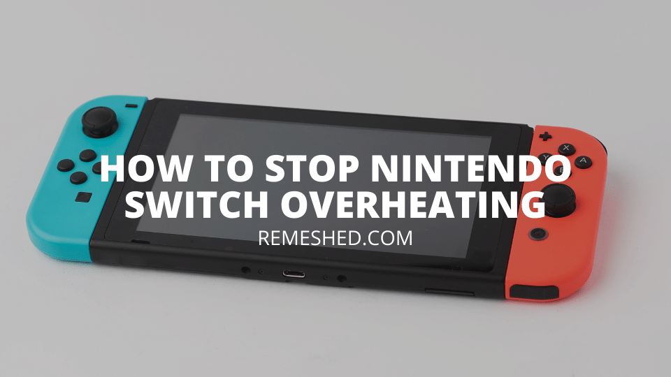 How To Stop Nintendo Switch Overheating
