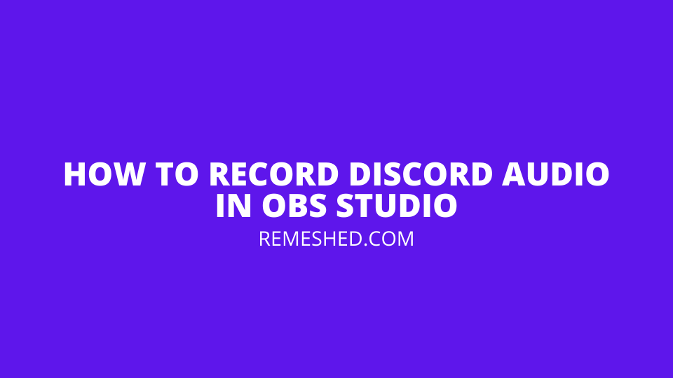 How To Record Discord Audio In OBS Studio