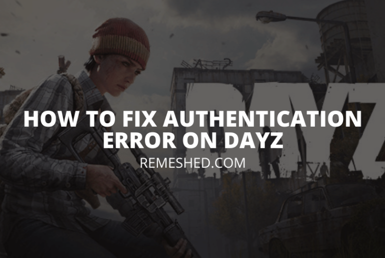 How To Fix Authentication Error On DayZ