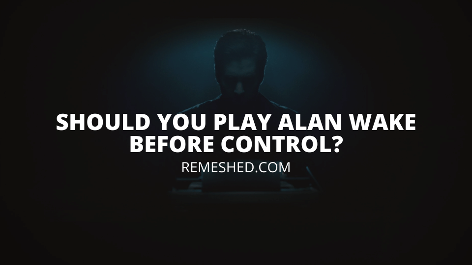 Should I Play Alan Wake Before Control?