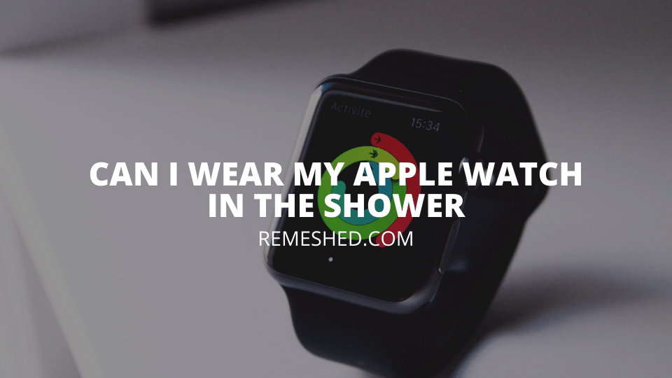 Can I Wear My Apple Watch in The Shower