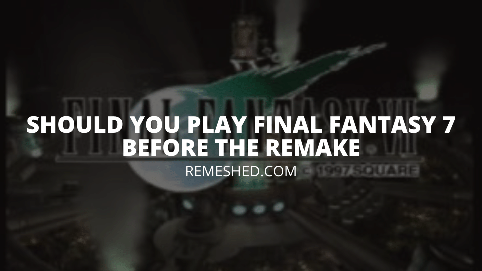 Should You Play Final Fantasy 7 Before The Remake