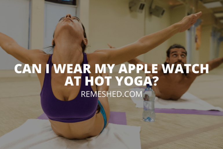 Can I Wear My Apple Watch At Hot Yoga
