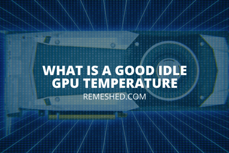 What Is a good Idle GPU Temperature