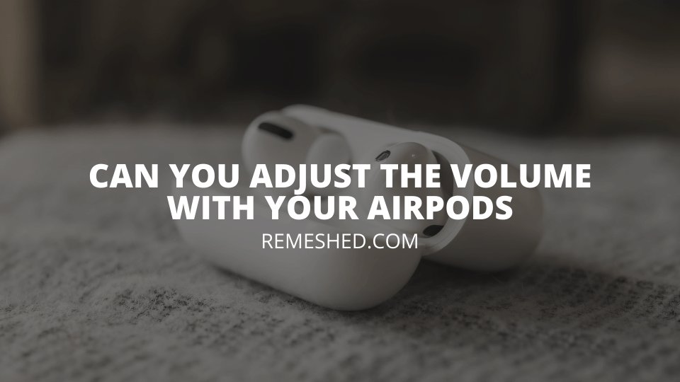 Can you adjust the volume with your airpods