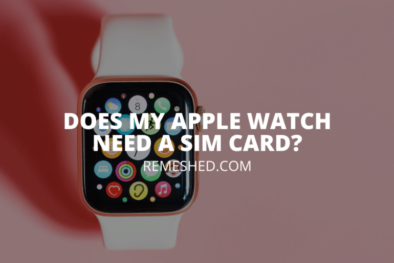 Does My Apple Watch Need A Sim Card