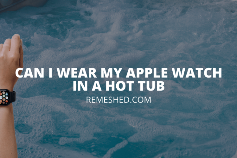 Can I Wear My Apple Watch In A Hot Tub