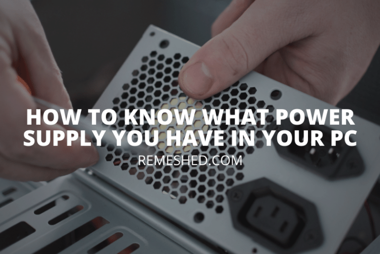 How To Know What Power Supply You Have In Your PC