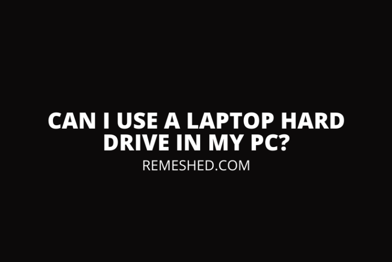 Can I Use A Laptop Hard Drive In My pC