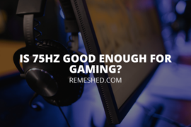 Is 75HZ Good Enough For Gaming