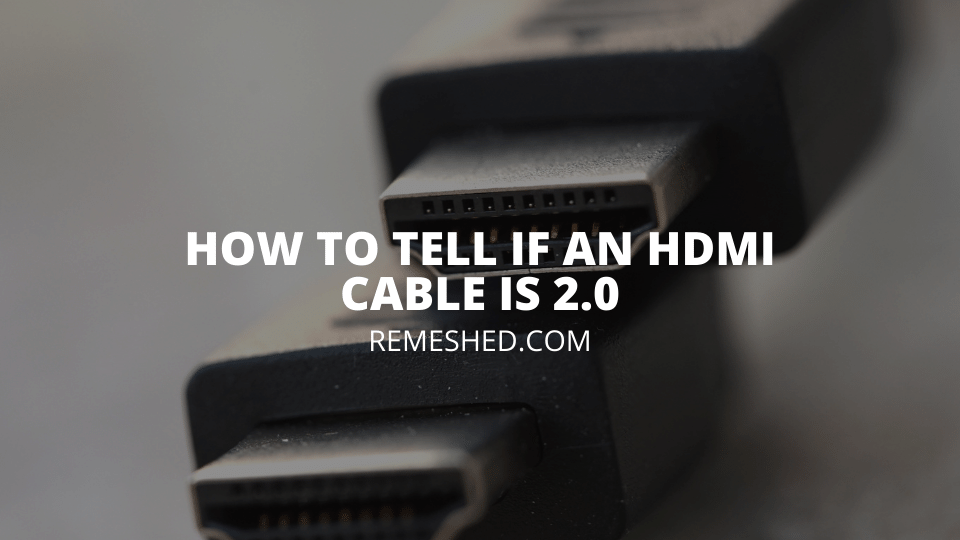 How To Tell If An HDMI Cable Is 2.0