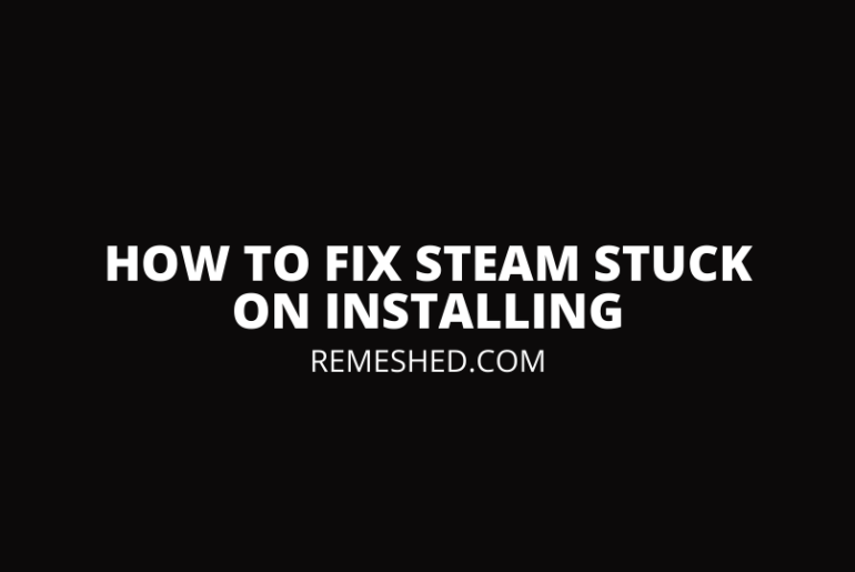 Steam Stuck On Installing Fix