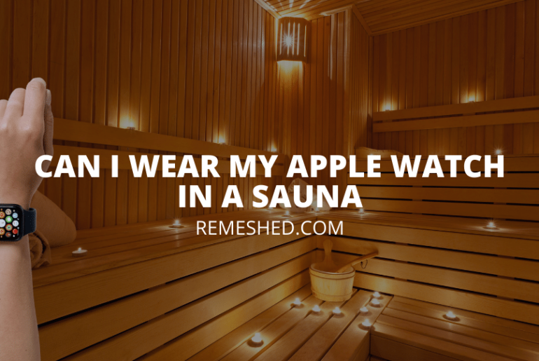 Can I Wear My Apple Watch In A Sauna