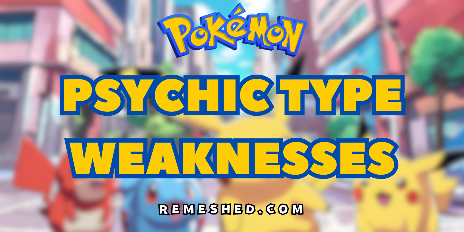 Pokémon: Psychic Type Weaknesses – [Explained] - Remeshed.com